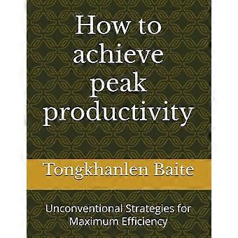 Comment atteindre une productivité maximale : stratégies non conventionnelles pour une efficacité optimale