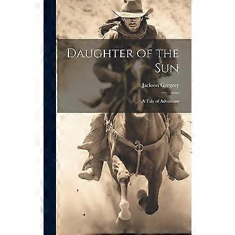 Daughter of the sun a tale of adventure