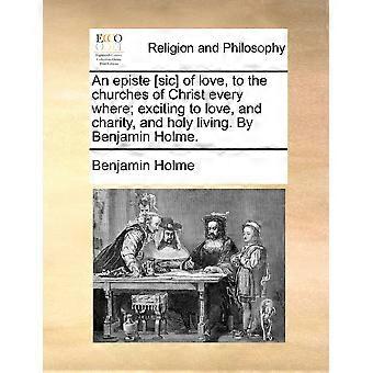An Episte Sic Of Love To The Churches Of Christ Every Where Exciting To Love - Benjamin Holme - Paperback - en Book