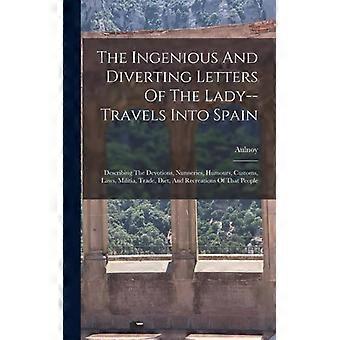 The Ingenious And Diverting Letters Of The Lady--travels Into Spain Describing T - Creative Media Partners LLC - Hardcover - English Book - History