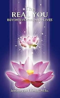 The Real You Beyond Forms and Lives