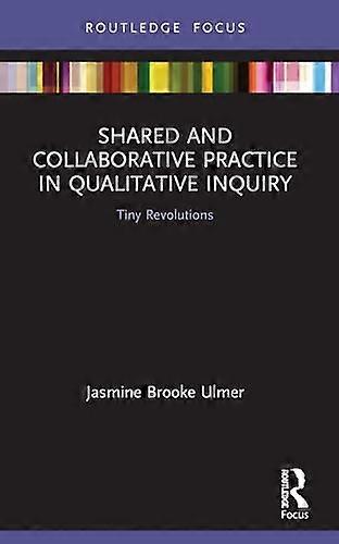 Shared and Collaborative Practice in Qualitative Inquiry Tiny Revolutions
