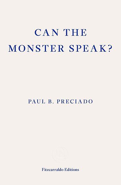 Can The Monster Speak by Paul Preciado Paperback