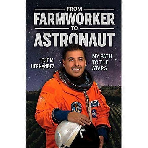 From Farmworker To Astronaut/de Campesino A Astronauta: My Path To The Stars/Mi Viaje A las Estrellas