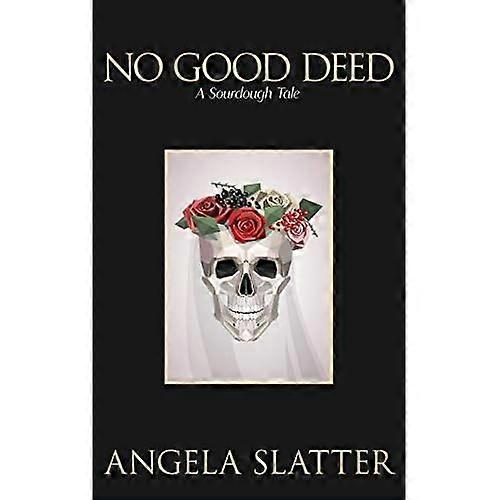 No Good Deed: A Sourdough  - Tale