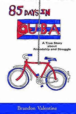85 Days in Cuba A True Story about Friendship and Struggle