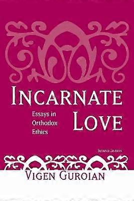 Incarnate Love - Essays in Orthodox Ethics Second Edition