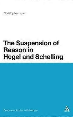 The Suspension of Reason in Hegel and Schelling