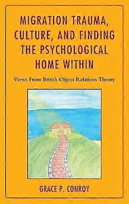 Migration Trauma Culture and Finding the Psychological Home Within