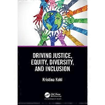 Driving Justice Equity Diversity And Inclusion - Kristina Kohl