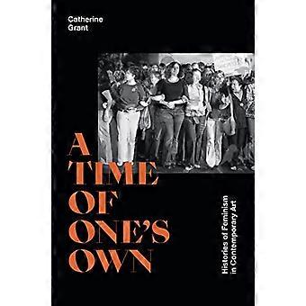 A Time of Ones Own Histories of Feminism in Contemporary Art