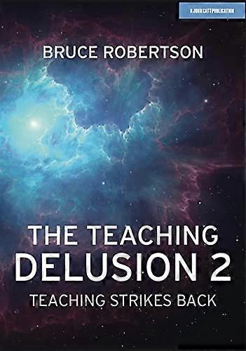 The Teaching Delusion 2 Teaching Strikes Back