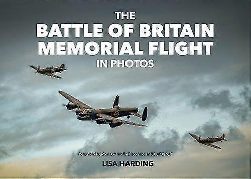 The Battle Of Britain Memorial Flight In Photos by Lisa Harding Hardback Book