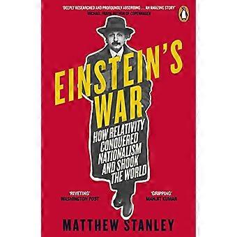 Einstein's War: Wie die Relativität simonistisch eroberte und die Welt erschütterte