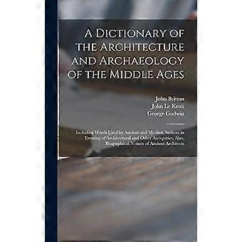Dizionario di architettura e archeologia del Medioevo: comprendente le parole usate dagli autori antichi e moderni nel trattamento dell'architettura e dell'archeologia del Medioevo.