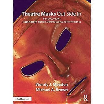 Theatermaskers buitenzij: perspectieven op maskergeschiedenis, ontwerp, constructie en uitvoering