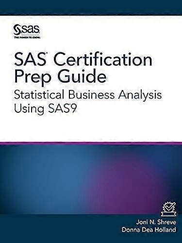 SAS Certification Prep Guide: Statistical Business Analysis Using SAS9