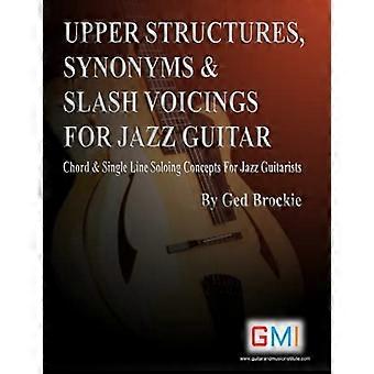 Bovenstructuren, synoniemen - & slash voicings voor jazz - gitaar: akkoord & single - Line soloing concepten voor - jazzgitaristen