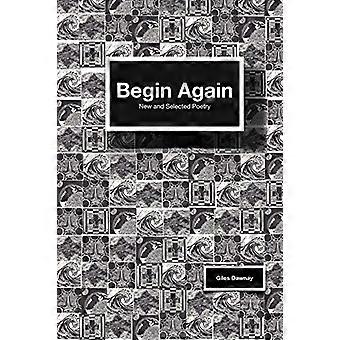 Begin opnieuw: nieuwe en geselecteerde gedichten