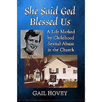 She Said God Blessed Us A Life Marked by Childhood Sexual Abuse in the Church