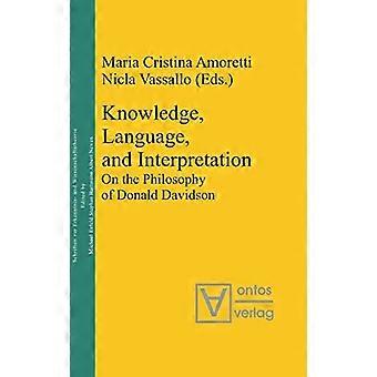 Knowledge Language and Interpretation On the Philosophy of Donald Davidson
