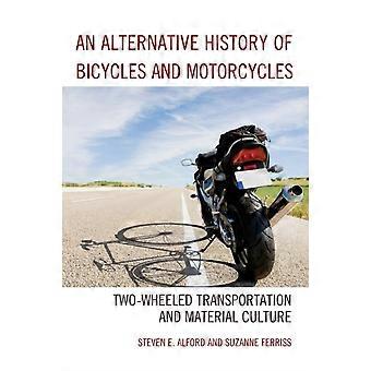 Alternative History Of Bicycles And Motorcycles Two-wheeled Transportation And M - Steven E. Alford - Paperback - en Book