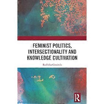 Feminist Politics Intersectionality and Knowledge Cultivation