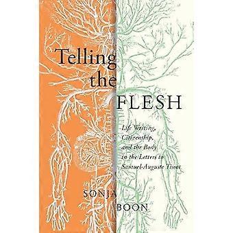 Telling the Flesh Life Writing Citizenship and the Body in the Letters to Samuel Auguste Tissot Volume 44