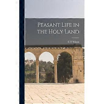 Peasant Life In The Holy Land - C T Wilson - Paperback - English Book - History