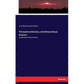 The Grammar Of The Lotus A New History Of Classic Ornamentas A Development Of - W. H - Paperback - English Book - History