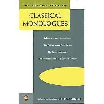 The Actor's Book Of Classical Monologues More Than 150 Selections From The Golde