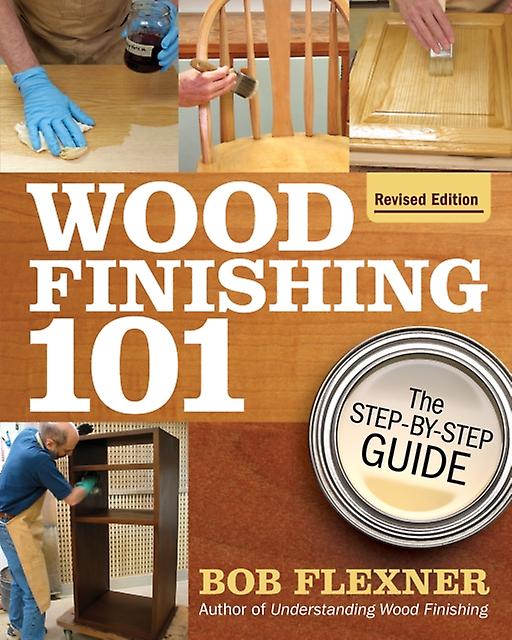 Wood Finishing 101 Revised Edition by Bob Flexner Paperback Book