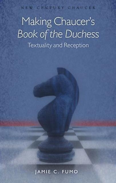 Making Chaucers Book Of The Duchess by Jamie C. Fumo Paperback Book