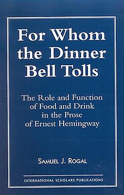 For Whom The Dinner Bell Tolls by Samuel J. Rogal Paperback