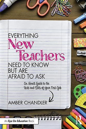 Everything New Teachers Need To Know But Are Afraid To Ask by Amber Chandler Paperback