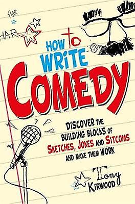 How To Write Comedy by Tony Kirwood Paperback