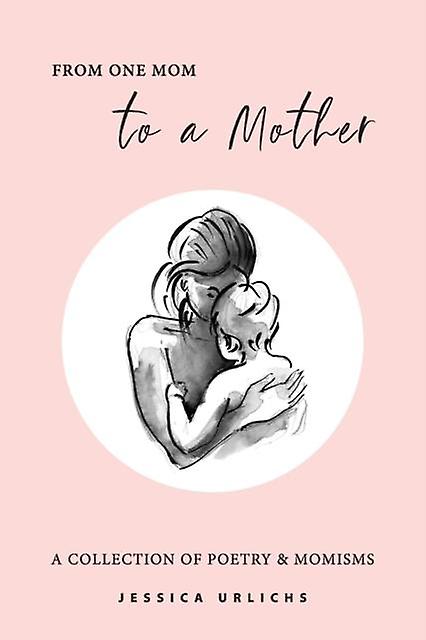 From One Mom To A Mother by Jessica Urlichs Paperback