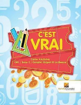 C'est Vrai  Cahier D'Activits CM1  Tome 2  Compter L'Argent Et La Mesure
