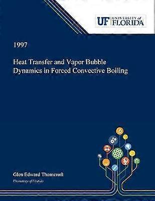 Heat Transfer and Vapor Bubble Dynamics in Forced Convective Boiling