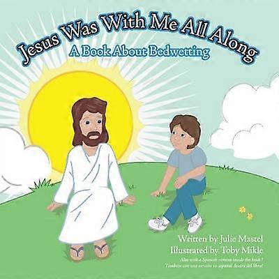 Jesus Was With Me All Along A Book About Bedwetting