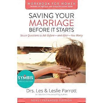 The Saving Your Marriage Before It Starts Workbook For Women Seven Questions To - Les and Leslie Parrott