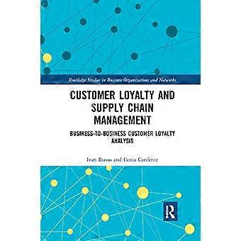 Customer Loyalty and Supply Chain Management Business to Business Customer Loyalty Analysis