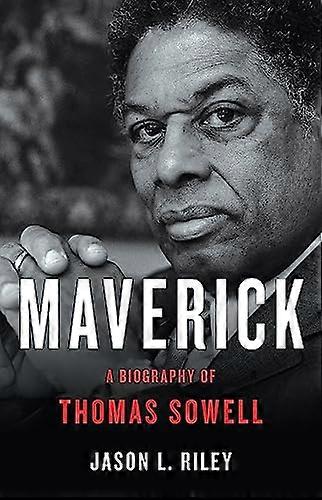 Maverick: A Biography of Thomas Sowell