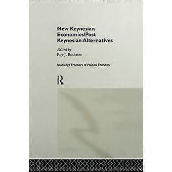 New Keynesian Economics Post Keynesian Alternatives (Routledge Frontiers of Political Economy)