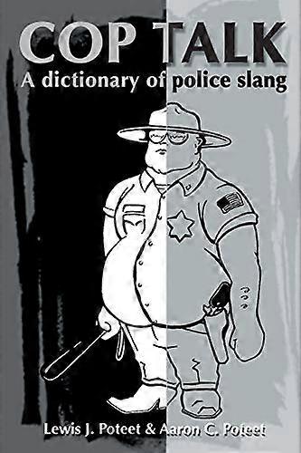 Cop Talk: Ein Wörterbuch des Polizeislangs