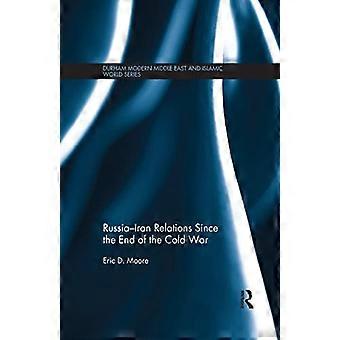Russland-Iranische Beziehungen seit dem Ende des Kalten Krieges (Durham Modern Middle East and Islamic World Series)