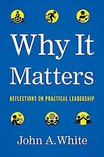 Why It Matters: Reflections on Practical Leadership