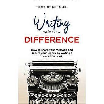 Écrire pour faire la différence : Comment partager votre message et sécuriser votre héritage en écrivant un livre de non-fiction (The Visionary Library)