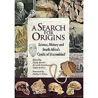 A Search for Origins Science History and South Africas Cradle of Humankind