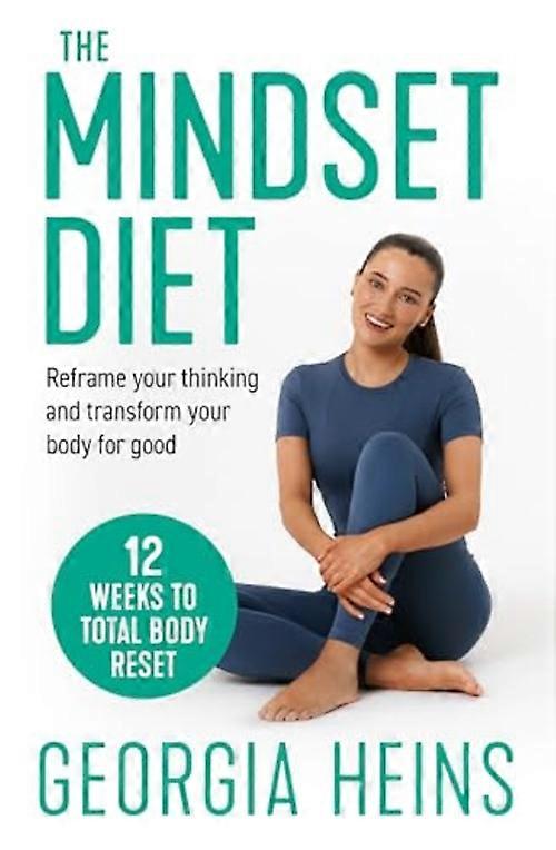 Mindset Diet : Reframe Your Thinking and Transform Your Body for Good